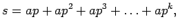 $\displaystyle s = ap + ap² + ap³ + \ldots + ap^k,$